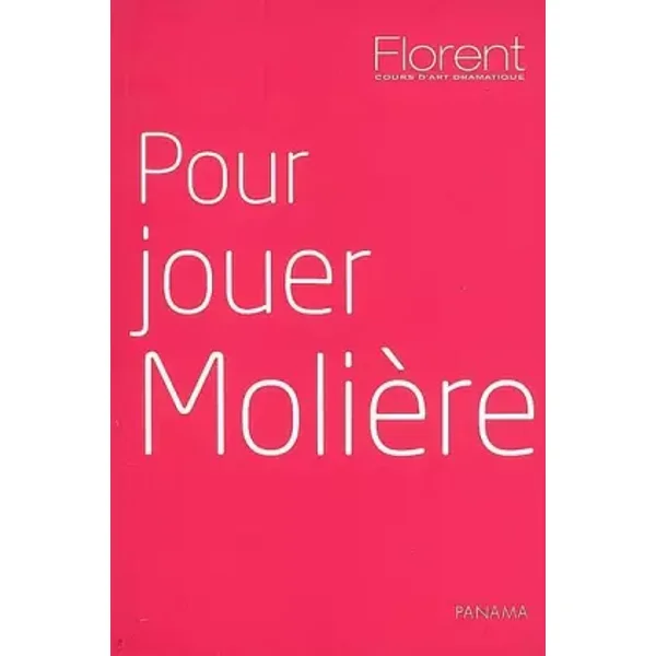 Pour jouer Molière - Francis Huster, François Florent, Jean-Pierre Garnier, Christian Croset, collectif, Jérôme Hébert