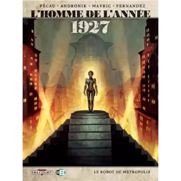 Homme de l'année T12. 1927: 1927 - Le Robot de Metropolis - Jean-Pierre Pécau, Filip Andronik, Jean-Paul Fernandez, Senad Mavric