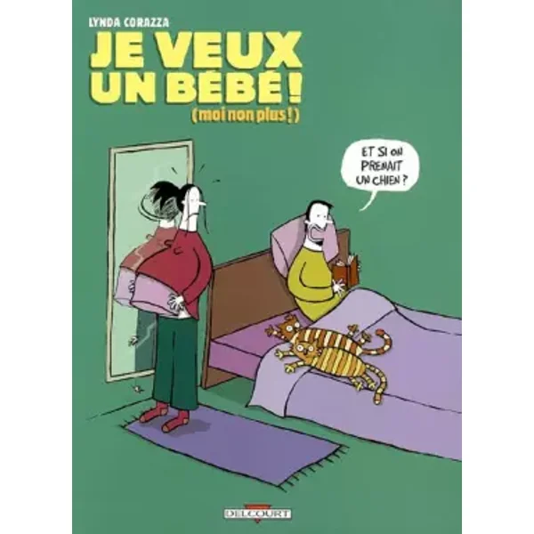 Je veux un bébé ! : (Moi non plus !) - Lynda Corazza