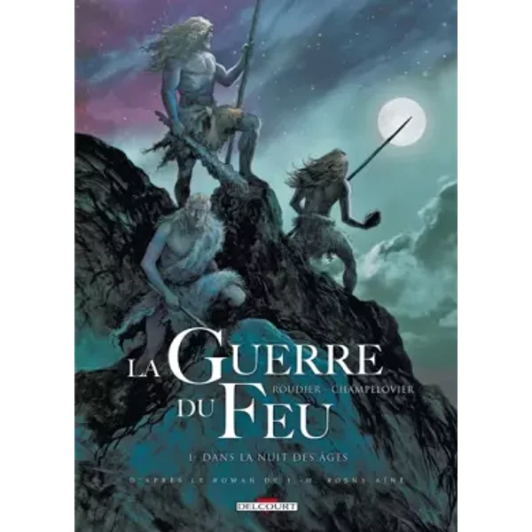 La Guerre du feu T01: Dans la nuit des âges - ROUDIER-E