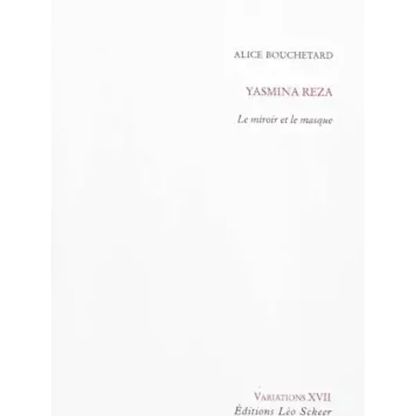 Yasmina Reza : Le Miroir Et Le Masque - Alice Bouchetard-image