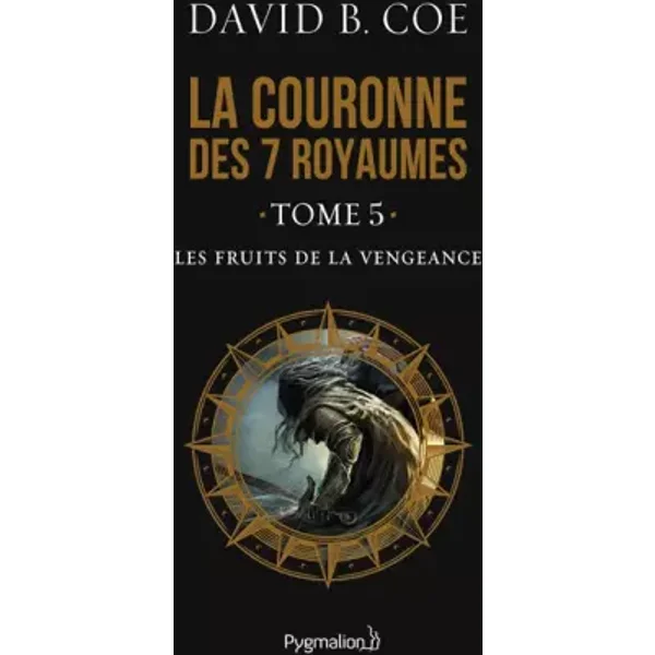 La couronne des 7 royaumes, Tome 5 : Les fruits de la vengeance - David B. Coe, Sophie Troubac