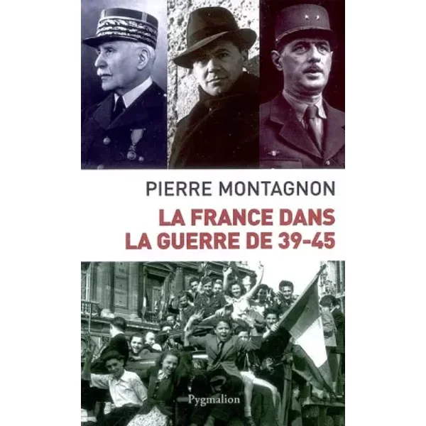 La France dans la guerre 39-45 - Pierre Montagnon