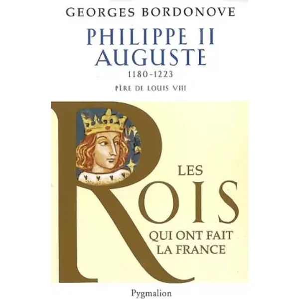 Philippe II Auguste : Le Conquérant - Georges Bordonove