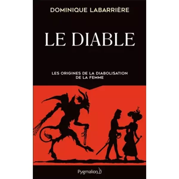 Le Diable: Les origines de la diabolisation de la femme - Dominique Labarrière
