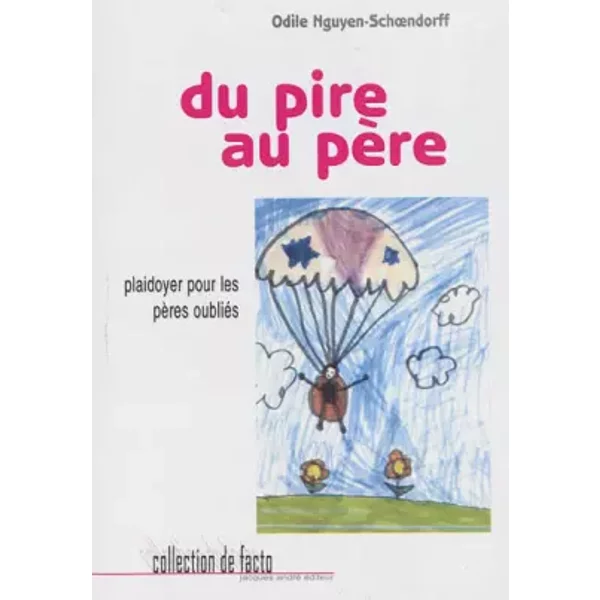 Du Pire Au PèRe (Plaidoyer Pour Les PèRes OubliéS) - Odile Nguyen-Schoendorff-image