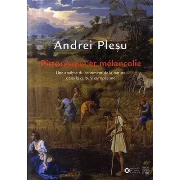 Pittoresque et mélancolie: Une analyse du sentiment de la nature dans la culture européenne - Andrei Plesu