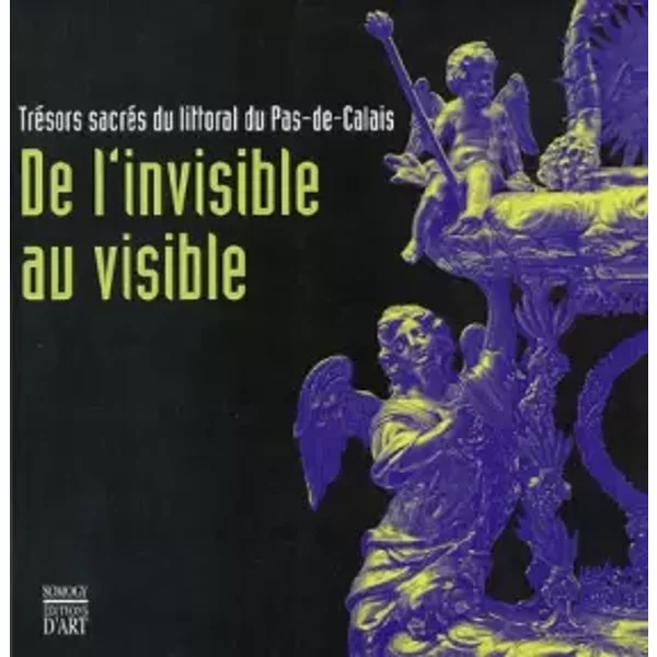 De l'invisible au visible: Trésors sacrés du littoral du Pas-de-Calais - Patrick Wintrebert, Collectif, Marc Verdure, CG de Pas-de-Calais, château musée de Boulogne sur mer
