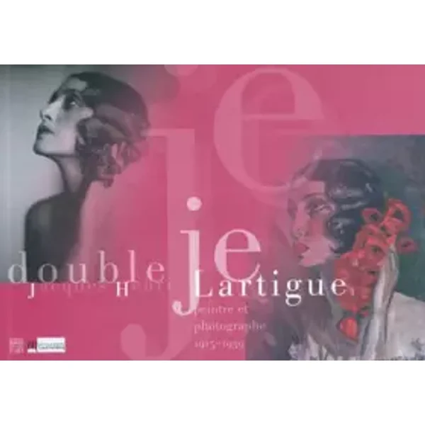 Jacques-Henri Lartigue, peintre et photographe, 1915-1939 - Anne-Laure Sol, Patrick Chaleyssin, Lydia Harambourg, Clément Chéroux
