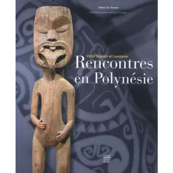 Rencontres en Polynésie: Victor Segalen et l'exotisme - Collectif, Roger Boulay, Patrick Absalon, Abbaye de Daoulas