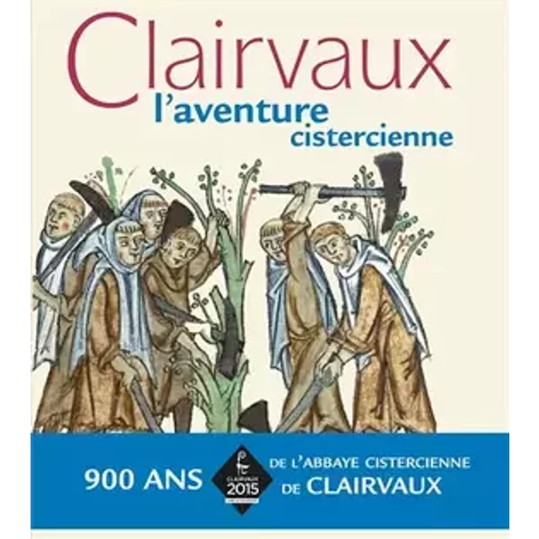 Clairvaux: L'aventure cistercienne