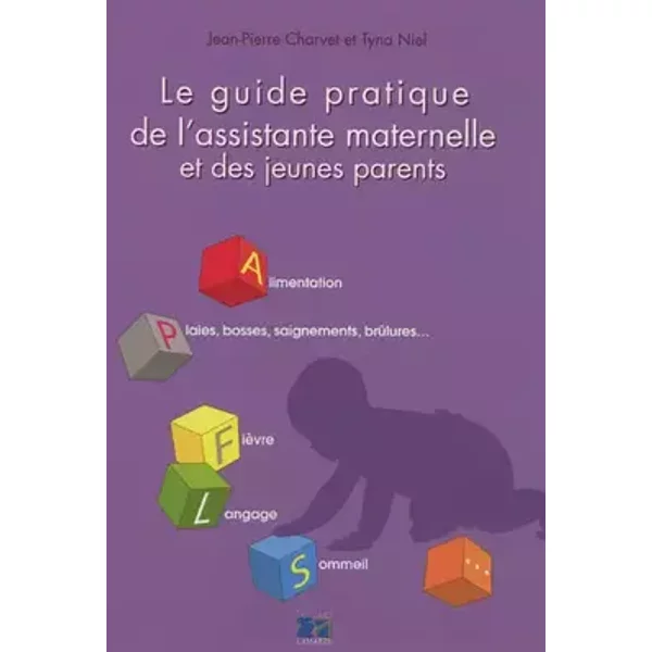 Le guide pratique de l'assistante maternelle et des jeunes parents - Jean-Pierre Charvet, Tyna Niel