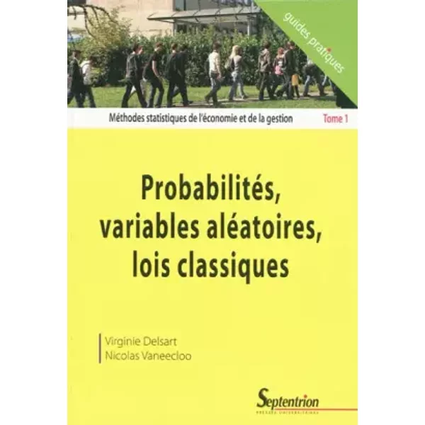 Méthodes statistiques de l'économie et de la gestion: Tome 1, Probabilités, variables aléatoires, lois classiques - Virginie Delsart, Nicolas Vaneecloo