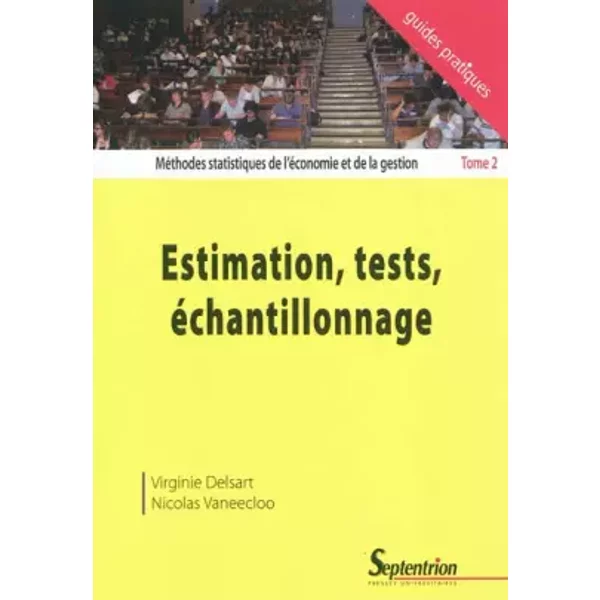 Méthodes statistiques de l'économie et de la gestion : Tome 2 : Estimation, tests, échantillonnage - Virginie Delsart, Nicolas Vaneecloo
