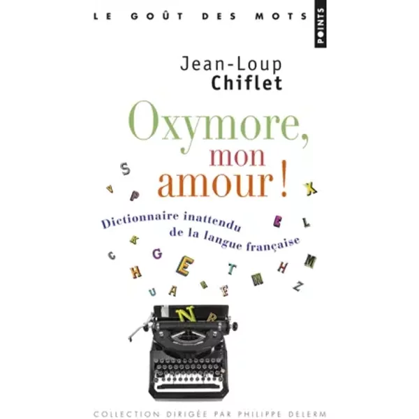 Oxymore, Mon Amour! - Dictionnaire Inattendu De La Langue FrançAise - Jean-Loup Chiflet-image