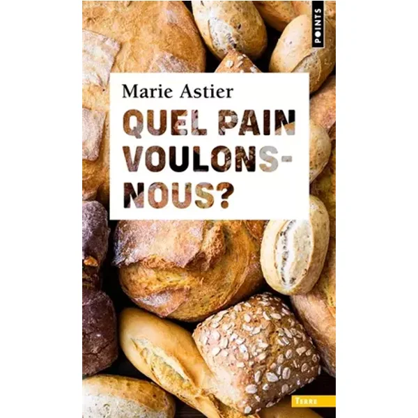 Quel pain voulons-nous ? - Marie Astier