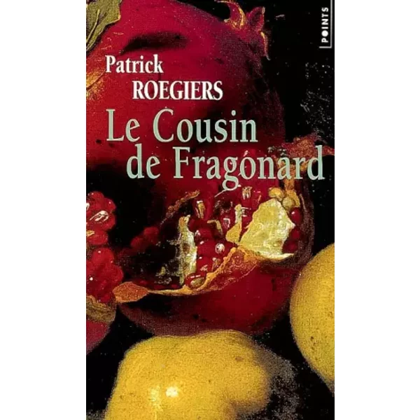 Le cousin de Fragonard - Patrick Roegiers