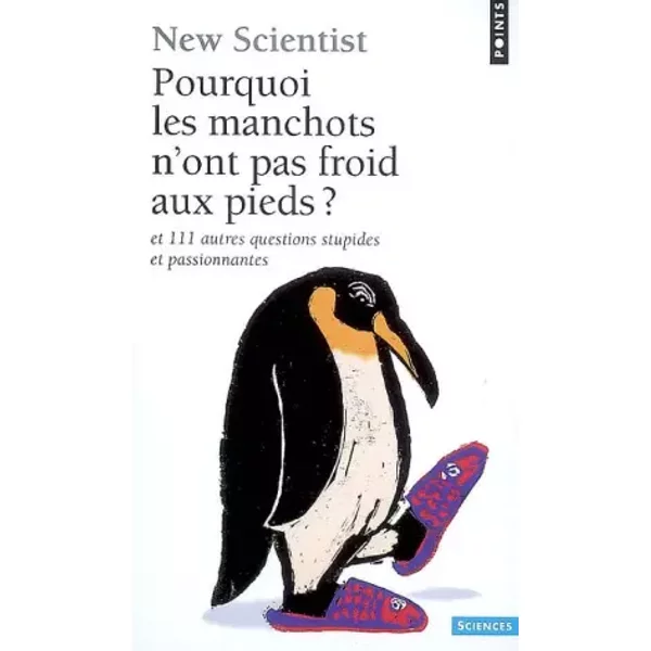 Pourquoi Les Manchots N'ont Pas Froid Aux Pieds ? : Et 111 Autres Questions Stupides Et Passionnantes - New Scientist-image