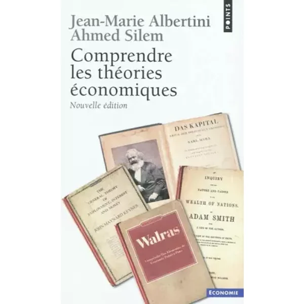 Comprendre les théories économiques - Jean-Marie Albertini, Ahmed Silem