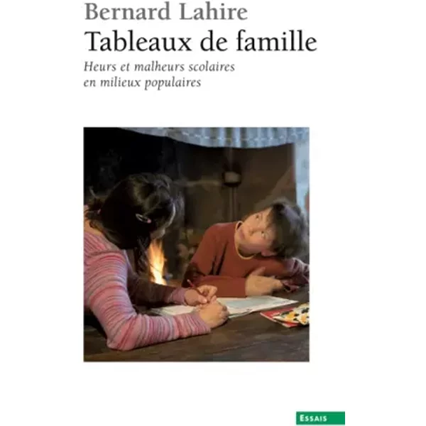 Tableaux de famille. Heurs et malheurs scolaires e - Bernard Lahire