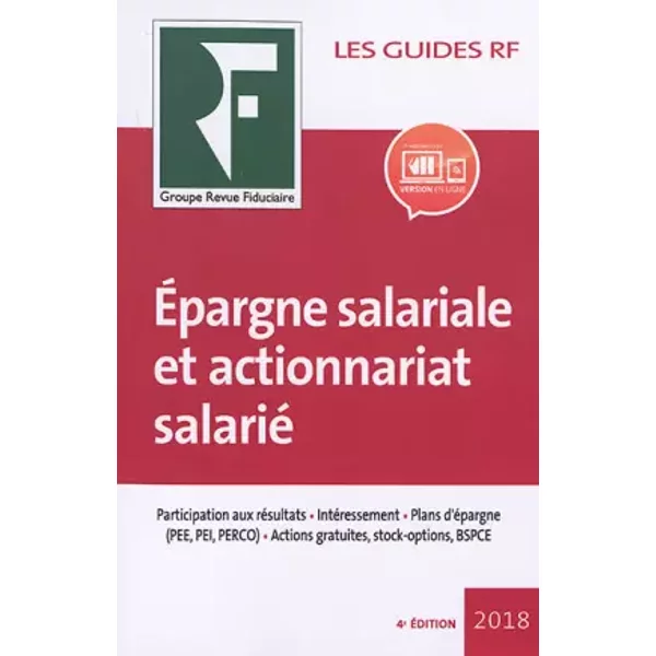Epargne salariale et actionnariat salarié: Participation aux résultats. Intéressement. Plans d'épargne (PEE, PEI, PERCO). Actions gratuites, - Les spécialistes du Groupe Revue Fiduciaire