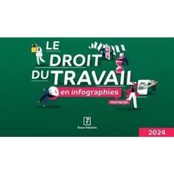 Le droit du travail en infographies 2024 - Florence Vasseur, Revue Fiduciaire, Sofiane Coly, Loïc Lewandowski