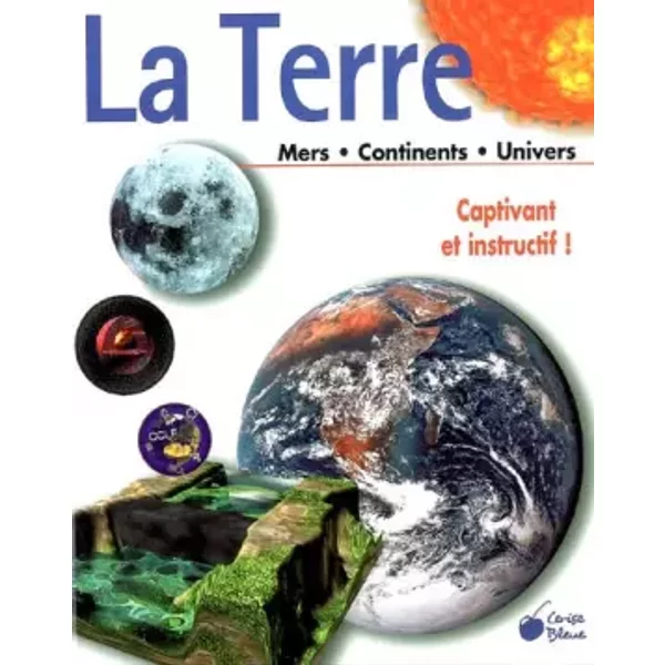 La Terre : Mers, Continents, Univers - Collectif