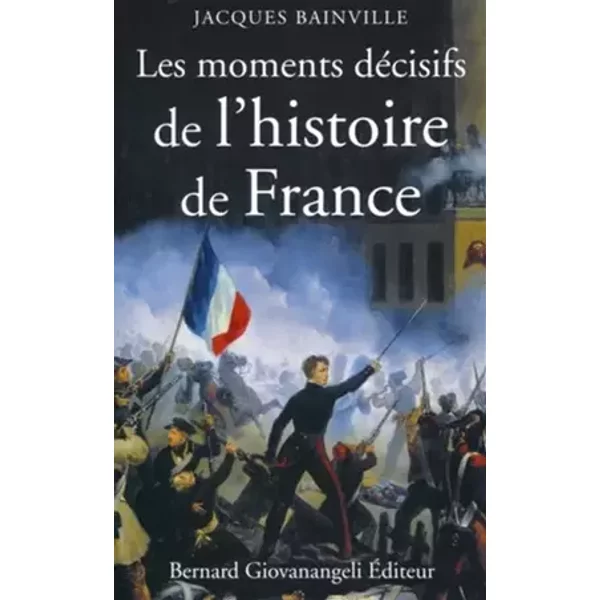 Les moments décisifs de l'Histoire de France - Jacques Bainville