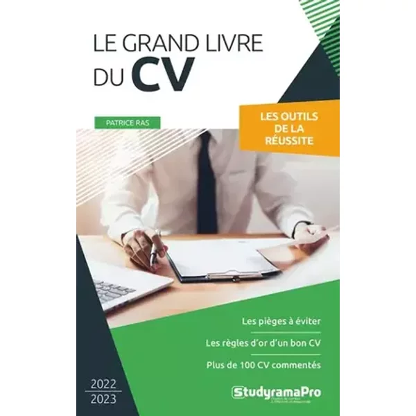 Le grand livre du CV: Les pièges à éviter - les règles d'or d'un bon CV - Plus de 100 CV commentés - Patrice Ras