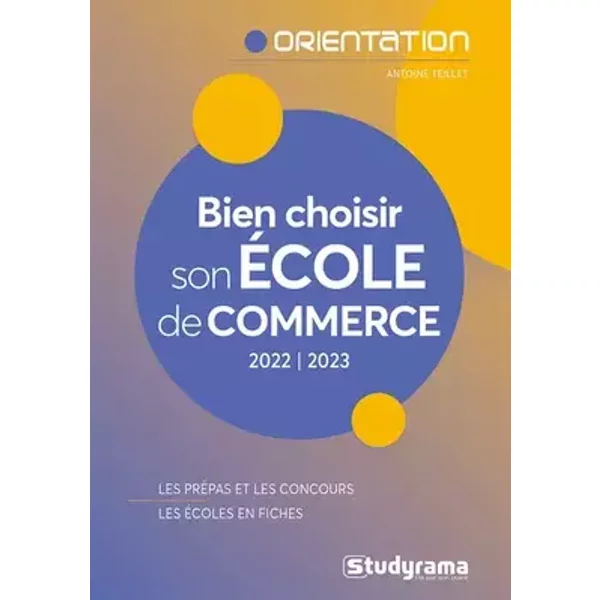 Bien choisir son école de commerce: Les prépas et les concours - Les écoles en fiches - Antoine Teillet