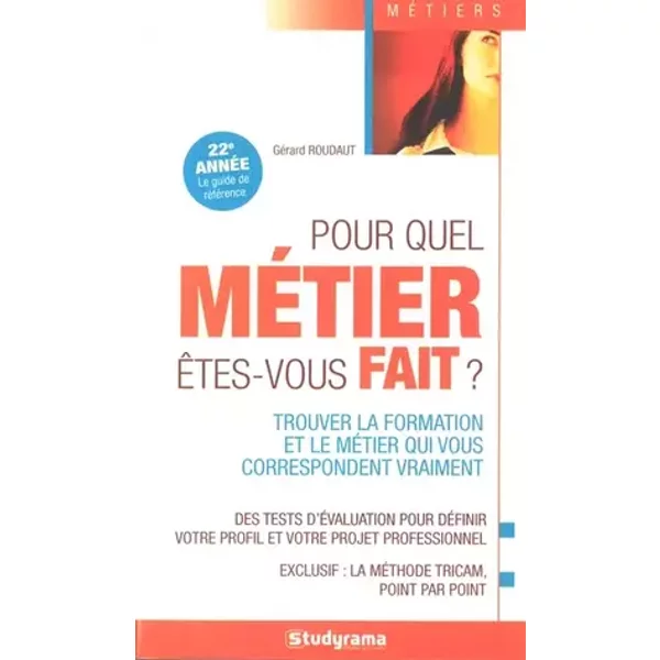 Pour quel métier êtes-vous fait ?: Trouver la formation et le métier qui vous correpondent vraiment. - Gérard Roudaut