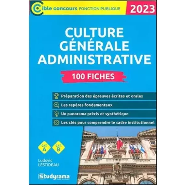 Culture générale administrative – 100 fiches (Catégories A et B – Édition 2023): 2023 - Ludovic Lestideau