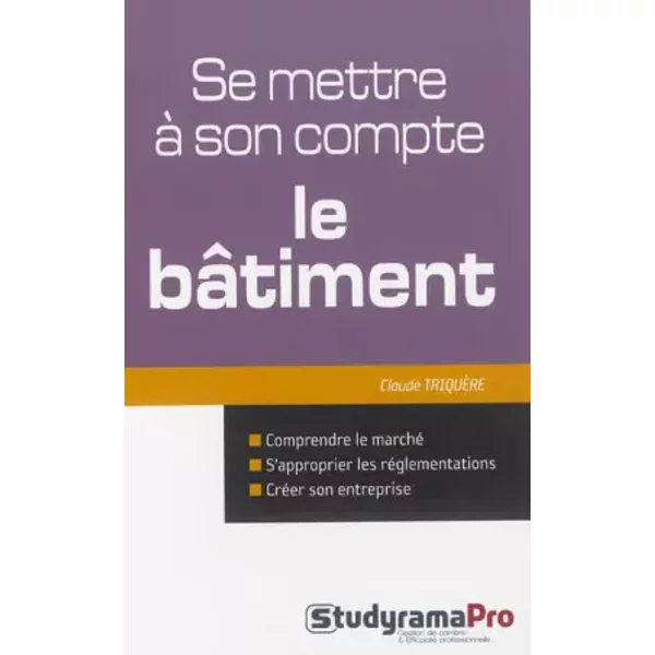 Se mettre à son compte : le bâtiment - Claude Triquère
