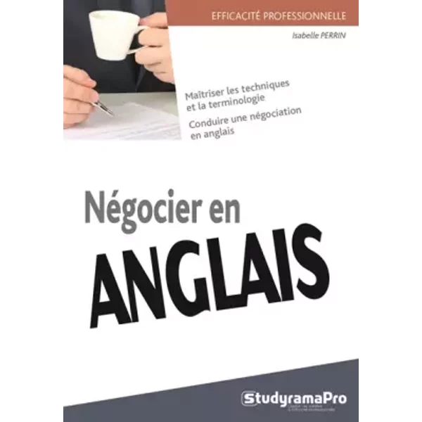 Négocier en anglais: Influencer et convaincre : les grandes étapes - Isabelle Perrin