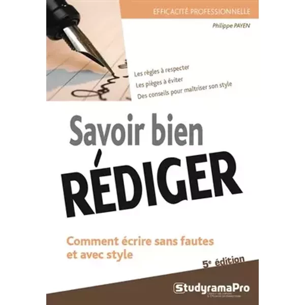 Savoir bien rédiger: Comment écrire sans fautes et avec style - Philippe Payen