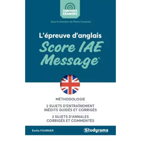 L'épreuve d'anglais au score IAE message: Méthodologie 2 sujets d'entrainement inédits guidés et corrigés 3 sujets annal - Emilie Fournier