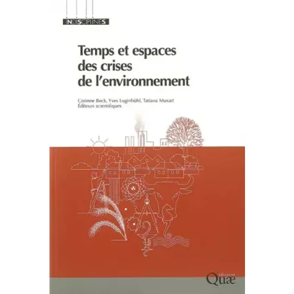 Temps et espaces des crises de l'environnement - Corinne Beck, Yves Luginbühl, Tatiana Muxart