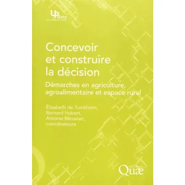 Concevoir et construire la décision: Démarches en agriculture, agroalimentaire et espace rural - Bernard Hubert, Elisabeth de Turckheim