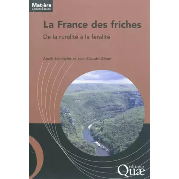 La France des friches: De la ruralité à la féralité. - Annik Schnitzler, Jean-Claude Génot