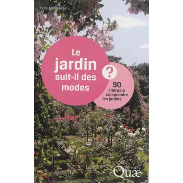 Le jardin suit-il des modes ? 90 clés pour comprendre les jardins - Yves-Marie Allain