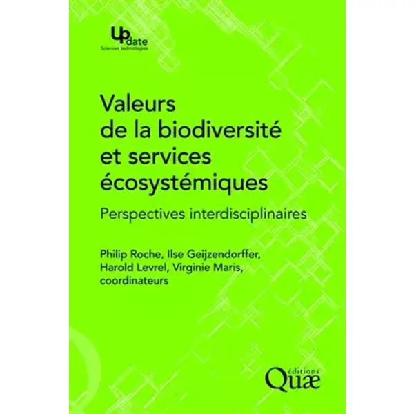 Valeurs de la biodiversité et services écosystémiques: Perspectives interdisciplinaires. - Philip Roche, Ilse Geijzendorffer, Harold Levrel, Virginie Maris