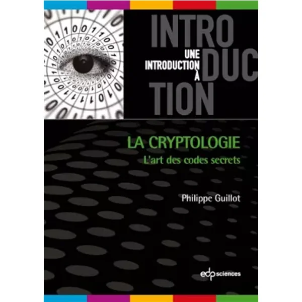 La cryptologie : L'art des codes secrets - Philippe Guillot, Anne Canteaut