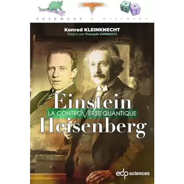 Einstein et Heisenberg: La controverse quantique - Konrad Kleinknecht