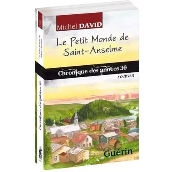 Le Petit Monde de Saint-Anselme : Chronique des Annees 30 - Michel David