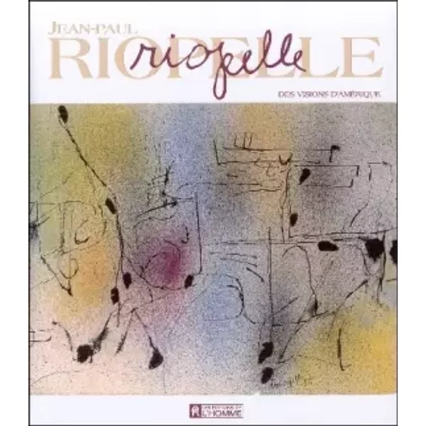 Jean-Paul Riopelle - des visions d'amérique - Robert Bernier