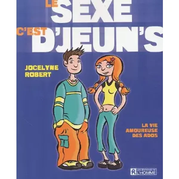 Les sexe, c'est d'jeun's : La vie amoureuse des ados - Jocelyne Robert, Jean-Nicolas Vallée