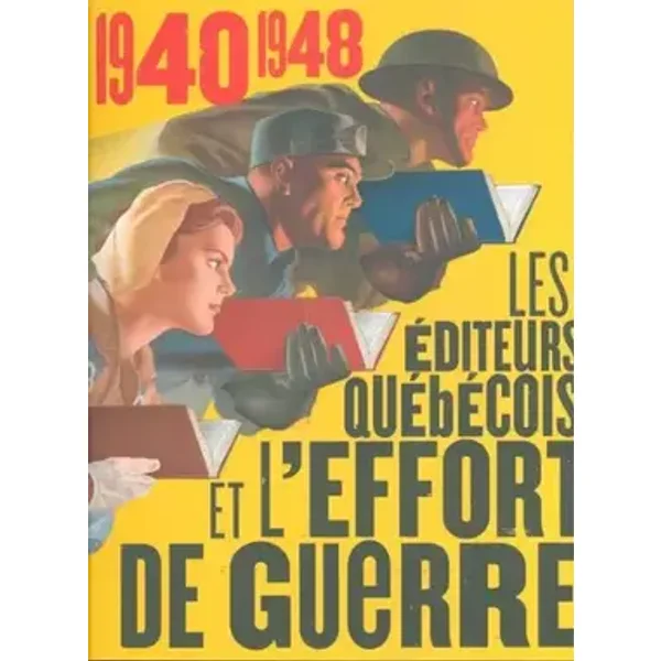 1940-1948, les editeurs quebecois et l'effort de guerre - Jacques Michon