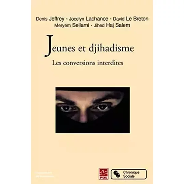 Jeunes et djihadisme - les conversions interdites - Denis Jeffrey, Jocelyn Lachance, David Le Breton, Meryam Sellami, Jihed Haj Salem