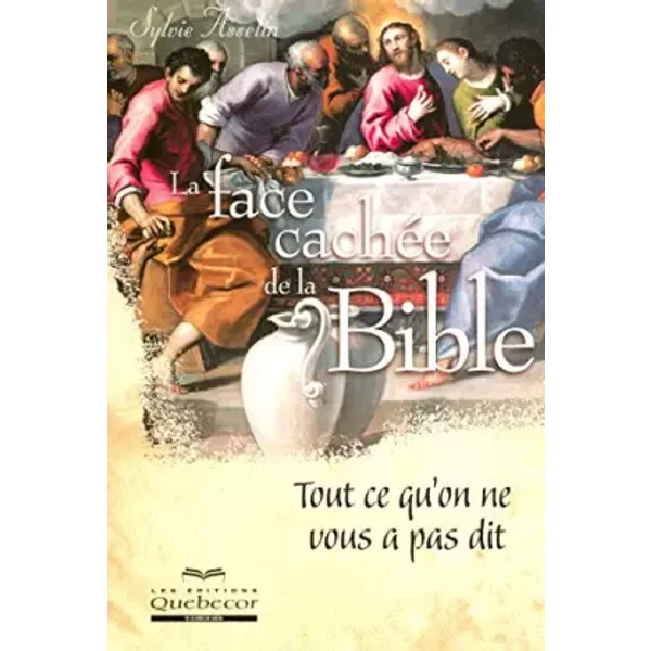 La face cachée de la Bible tout ce qu'on ne vous a pas dit - Collectif