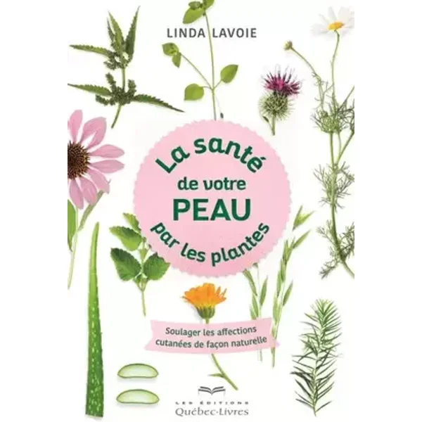 La santé de votre peau par les plantes - Linda Lavoie